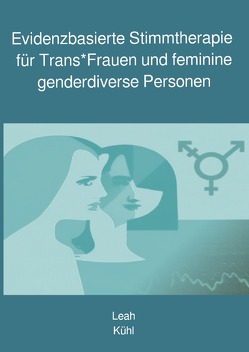 Evidenzbasierte Stimmtherapie für Trans*Frauen und feminine genderdiverse Personen von Kühl,  Leah