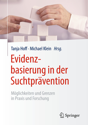 Evidenzbasierung in der Suchtprävention von Hoff,  Tanja, Klein,  Michael