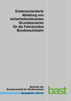 Evidenzorientierte Ableitung von sicherheitsrelevanten Grundszenarien für die Fahrdomäne Bundesautobahn von Bahlau,  Sascha, Bock,  Julian, Eckstein,  Lutz, Koenig,  Alexander, Tenbrock,  Alexander, Weber,  Hendrik, Zlocki,  Adrian