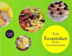 Evis Rezeptideen für eine histaminfreie Küche von Schaumeier,  Evi