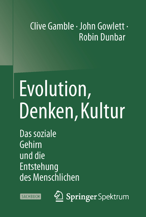 Evolution, Denken, Kultur von Dunbar,  Robin, Gamble,  Clive, Gowlett,  John, Vogel,  Sebastian