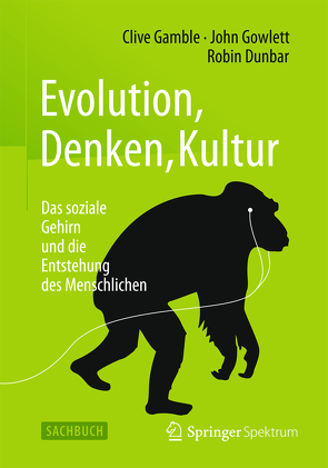 Evolution, Denken, Kultur von Dunbar,  Robin, Gamble,  Clive, Gowlett,  John, Vogel,  Sebastian