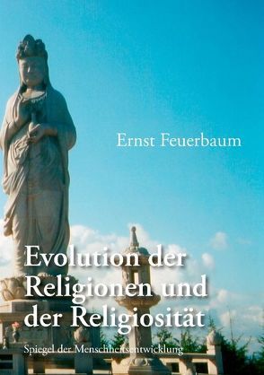 Evolution der Religionen und der Religiosität von Feuerbaum,  Ernst