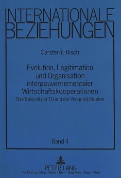 Evolution, Legitimation und Organisation intergouvernementaler Wirtschaftskooperationen von Risch,  Carsten