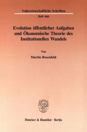 Evolution öffentlicher Aufgaben und Ökonomische Theorie des Institutionellen Wandels. von Rosenfeld,  Martin