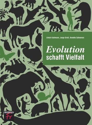 Evolution schafft Vielfalt von Groß,  Jorge, Kattmann,  Ulrich, Scheersol,  Annette