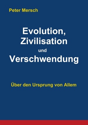 Evolution, Zivilisation und Verschwendung von Mersch,  Peter