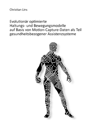 Evolutionär optimierte Haltungs-und Bewegungsmodelle auf Basis von Motion-Capture-Daten als Teil gesundheitsbezogener Assistenzsysteme von Lins,  Christian