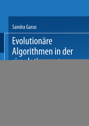 Evolutionäre Algorithmen in der simulationsunterstützten Produktionsprozessplanung von Garus,  Sandra