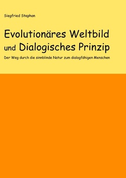 Evolutionäres Weltbild und Dialogisches Prinzip von Stephan,  Siegfried