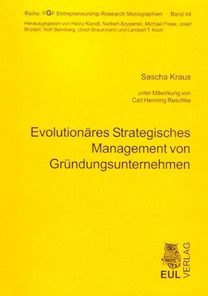 Evolutionäres Strategisches Management von Gründungsunternehmen von Kraus,  Sascha, Reschke,  Carl H