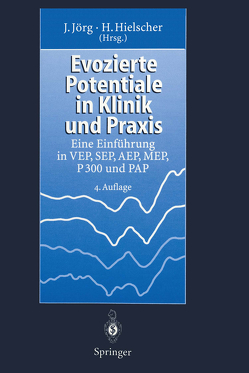 Evozierte Potentiale in Klinik und Praxis von Hielscher,  Horst, Jörg,  Johannes