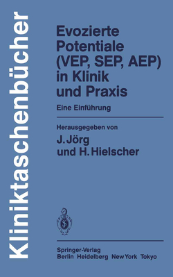 Evozierte Potentiale (VEP, SEP, AEP) in Klinik und Praxis von Hielscher,  H., Jörg,  J.