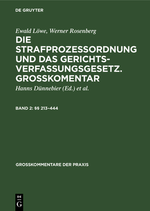 Ewald Löwe; Werner Rosenberg: Die Strafprozeßordnung und das Gerichtsverfassungsgesetz…. / §§ 213–444 von Duennebier,  Hanns, Gollwitzer,  Walter, Kohlhaas,  Max, Loewe,  Ewald, Rosenberg,  Werner, Sahrstedt,  Werner, Schäffer,  Karl