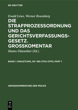 Ewald Löwe; Werner Rosenberg: Die Strafprozeßordnung und das Gerichtsverfassungsgesetz…. / Einleitung, §§ 1 bis 373a StPO von Duennebier,  Hanns