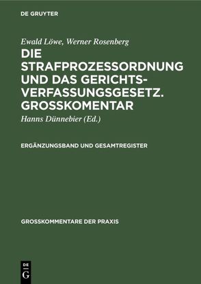 Ewald Löwe; Werner Rosenberg: Die Strafprozeßordnung und das Gerichtsverfassungsgesetz…. / Ergänzungsband und Gesamtregister von Duennebier,  Hanns, Jagush,  Heinrich, Koffka,  Else, Kohlhaas,  Max, Sahrstedt,  Werner, Schaefer,  Karl