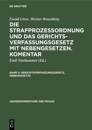 Ewald Löwe; Werner Rosenberg: Die Strafprozeßordnung und das Gerichtsverfassungsgesetz… / Gerichtsverfassungsgesetz, Nebengesetze von Niethammer,  Emil