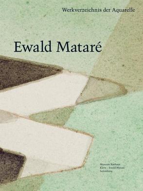 Ewald Mataré – Werkverzeichnis der Aquarelle und aquarellierten Künstlerpostkarten von de Werd,  Guido, Kunde,  Harald, Mönig,  Roland, Vlasic,  Valentina