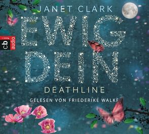 Deathline – Ewig dein von Clark,  Janet, Walke,  Friederike