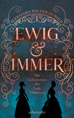 Ewig & immer – Die Geheimnisse der Lady Halewood von Fischer-Hunold,  Alexandra