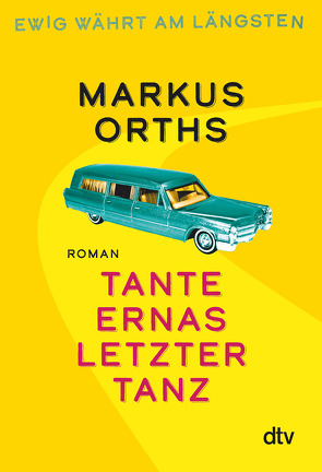 Ewig währt am längsten – Tante Ernas letzter Tanz von Orths,  Markus