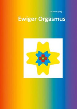 Ewiger Orgasmus von Spiegl,  Thomas