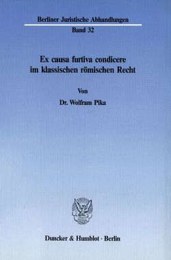 Ex causa furtiva condicere im klassischen römischen Recht. von Pika,  Wolfram