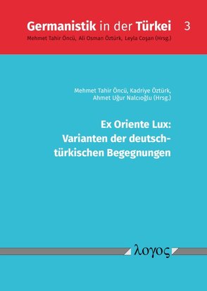 Ex Oriente Lux: Varianten der deutsch- tÃ¼rkischen Begegnungen von Nalcioglu,  Ahmet Ugur, Öncü,  Mehmet Tahir, Öztürk,  Kadriye