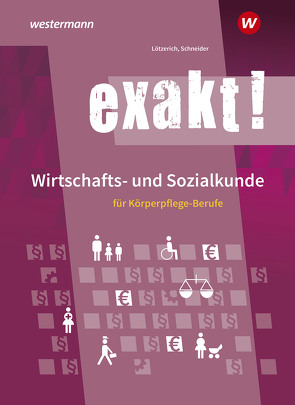 exakt! Wirtschafts- und Sozialkunde für Körperpflege-Berufe von Lötzerich,  Roland, Schneider,  Peter