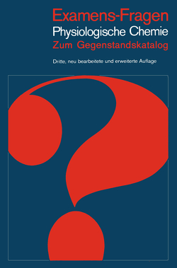 Examens-Fragen Physiologische Chemie von Brand,  K., Buddecke,  E., Eggerer,  H. A., Fischer,  W., Holldorf,  A. W., Horstmann,  H. J., Jungermann,  K., Kersten,  W., Ullrich,  V., Weinland,  H.