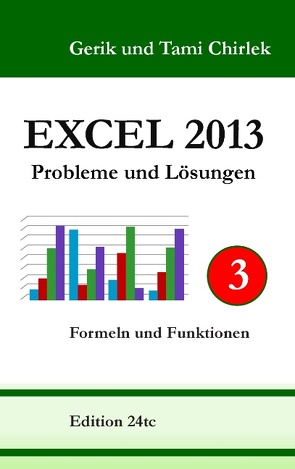 Excel 2013. Probleme und Lösungen. Band 3 von Chirlek,  Gerik, Chirlek,  Tami