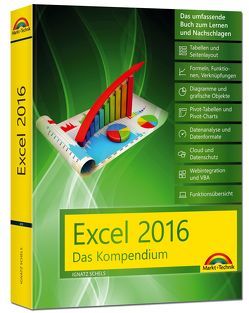 Excel 2016 – Das Kompendium – komplett in Farbe: das große Praxiswissen in einem Buch: Diagramme, Formeln und Funktionen, VBA, Grundlagen und vieles mehr von Schels,  Ignatz