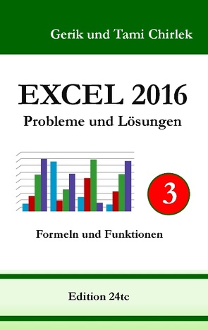 Excel 2016 . Probleme und Lösungen . Band 3 von Chirlek,  Gerik, Chirlek,  Tami