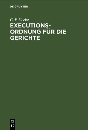 Executions-Ordnung für die Gerichte von Uecke,  C. F.