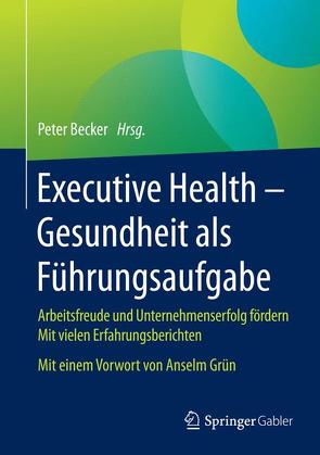 Executive Health – Gesundheit als Führungsaufgabe von Becker,  Peter, Grün,  Anselm