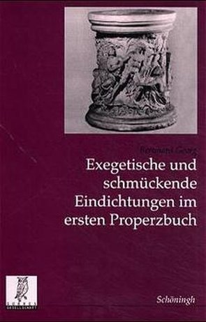 Exegetische und schmückende Eindichtungen im ersten Properzbuch von Georg,  Bernhard