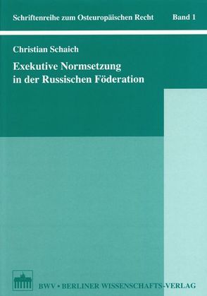 Exekutive Normsetzung in der Russischen Föderation von Schaich,  Christian