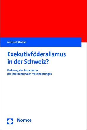 Exekutivföderalismus in der Schweiz? von Strebel,  Michael