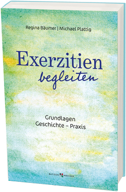 Exerzitien begleiten von Bäumer,  Regina, Plattig,  Michael