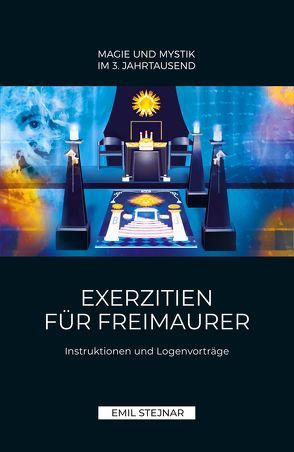 Exerzitien für Freimaurer | MAGIE UND MYSTIK IM 3. JAHRTAUSEND von Stejnar,  Emil