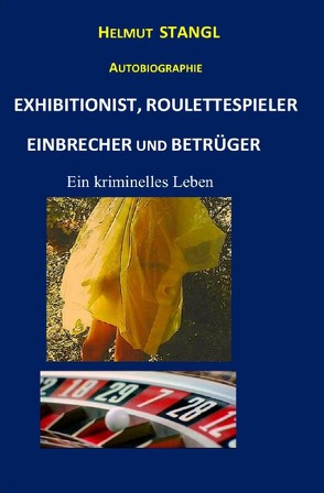 EXHIBITIONIST, ROULETTESPIELER, EINBRECHER UND BETRÜGER von Stangl,  Helmut