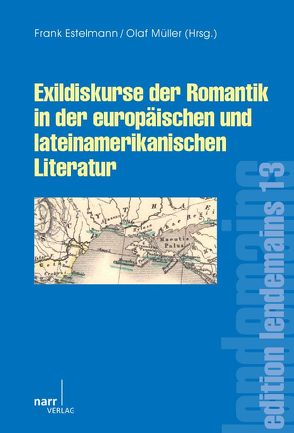 Exildiskurse der Romantik in der europäischen und lateiNamerikanischen Literatur von Estelmann,  Frank, Müller,  Olaf