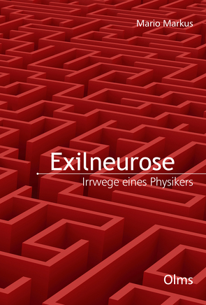 Exilneurose. Irrwege eines Physikers von Markus,  Mario