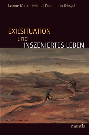 Exilsituation und inszeniertes Leben von Koopmann,  Helmut, Marx,  Leonie