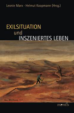 Exilsituation und inszeniertes Leben von Koopmann,  Helmut, Marx,  Leonie