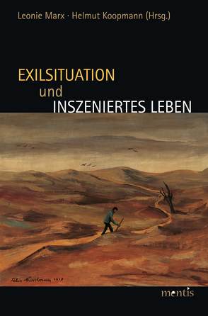 Exilsituation und inszeniertes Leben von Koopmann,  Helmut, Marx,  Leonie