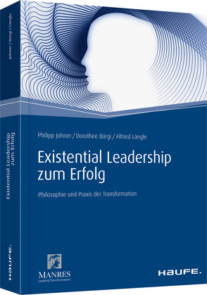 Existential Leadership zum Erfolg von Bürgi,  Dorothee, Johner,  Philipp, Längle,  Alfried