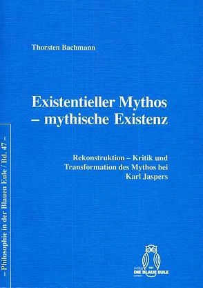 Existentieller Mythos – mythische Existenz von Bachmann,  Thorsten