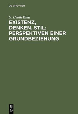 Existenz, Denken, Stil: Perspektiven einer Grundbeziehung von King,  G. Heath