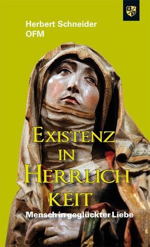 Existenz in Herrlichkeit von Schneider,  Dr. Herbert OFM